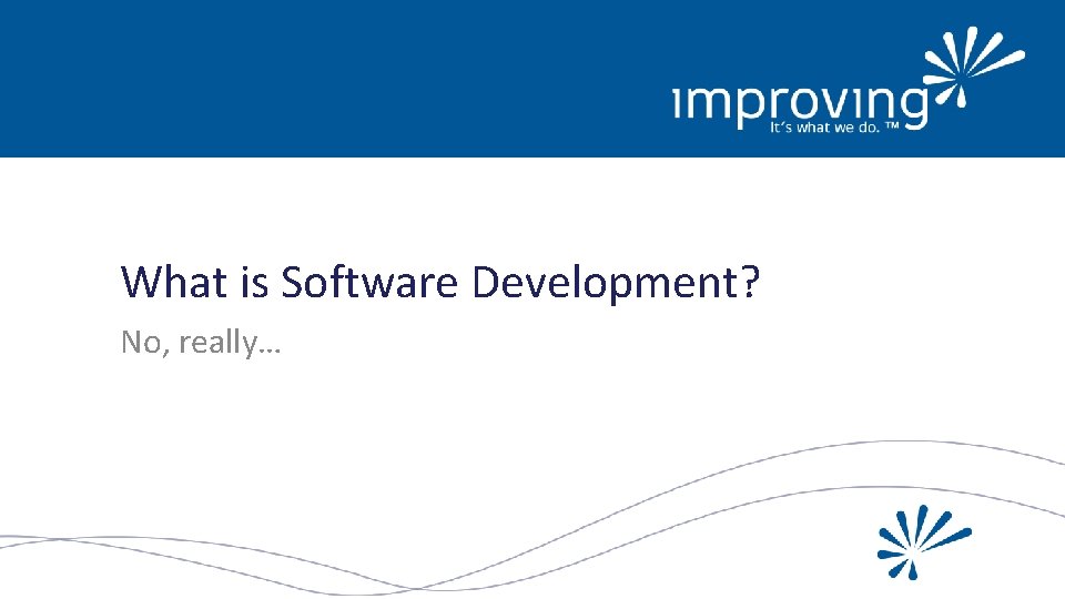 What is Software Development? No, really… 