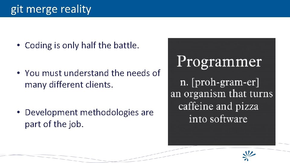 git merge reality • Coding is only half the battle. • You must understand