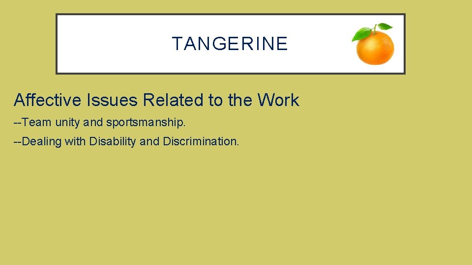 TANGERINE Affective Issues Related to the Work --Team unity and sportsmanship. --Dealing with Disability