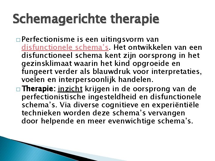 Schemagerichte therapie � Perfectionisme is een uitingsvorm van disfunctionele schema’s. Het ontwikkelen van een