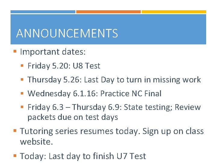 ANNOUNCEMENTS § Important dates: § Friday 5. 20: U 8 Test § Thursday 5.
