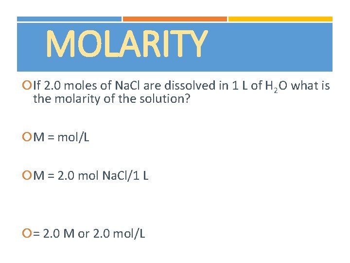 MOLARITY If 2. 0 moles of Na. Cl are dissolved in 1 L of