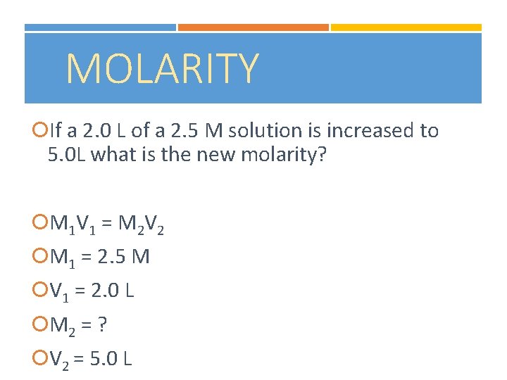 MOLARITY If a 2. 0 L of a 2. 5 M solution is increased