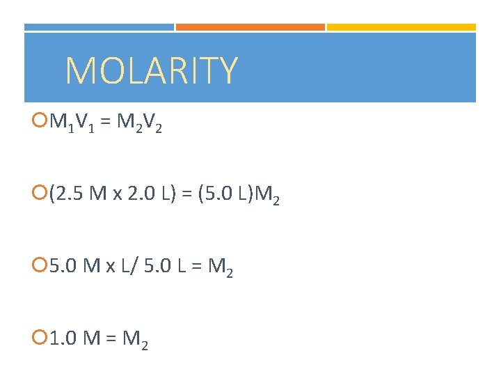 MOLARITY M 1 V 1 = M 2 V 2 (2. 5 M x
