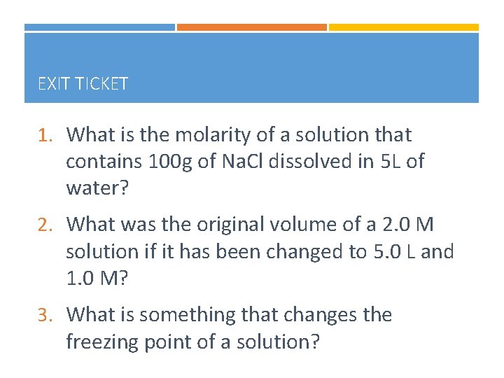 EXIT TICKET 1. What is the molarity of a solution that contains 100 g