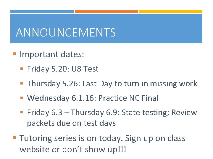 ANNOUNCEMENTS § Important dates: § Friday 5. 20: U 8 Test § Thursday 5.