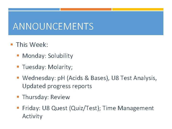 ANNOUNCEMENTS § This Week: § Monday: Solubility § Tuesday: Molarity; § Wednesday: p. H