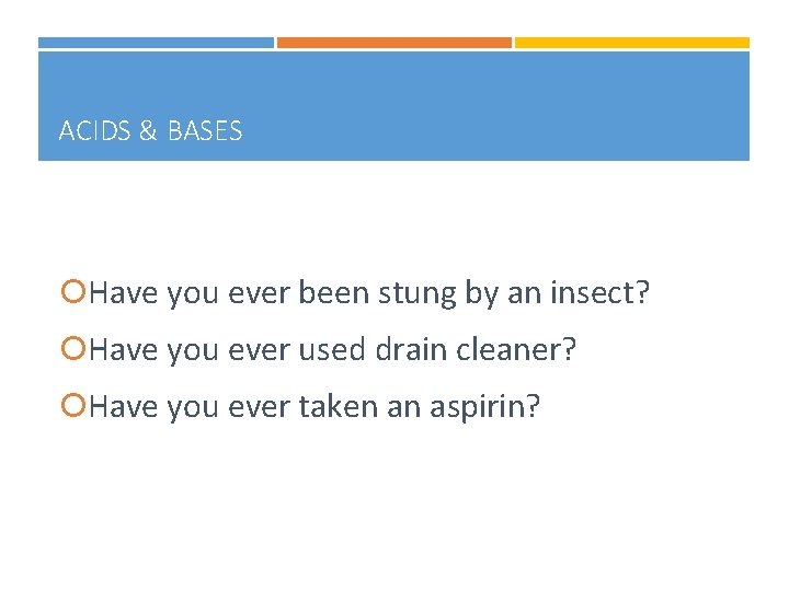 ACIDS & BASES Have you ever been stung by an insect? Have you ever