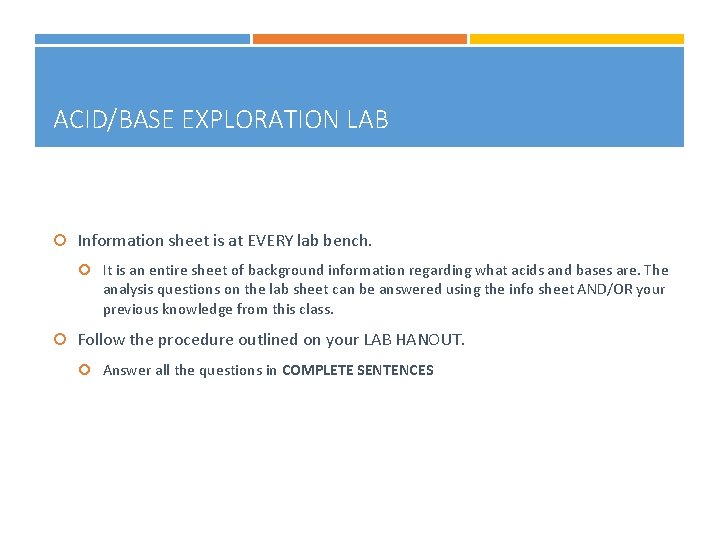 ACID/BASE EXPLORATION LAB Information sheet is at EVERY lab bench. It is an entire