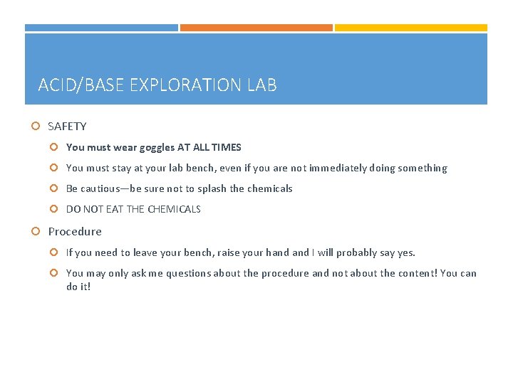 ACID/BASE EXPLORATION LAB SAFETY You must wear goggles AT ALL TIMES You must stay