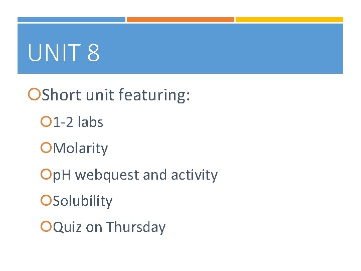 UNIT 8 Short unit featuring: 1 -2 labs Molarity p. H webquest and activity