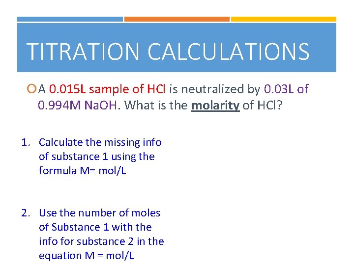 TITRATION CALCULATIONS A 0. 015 L sample of HCl is neutralized by 0. 03