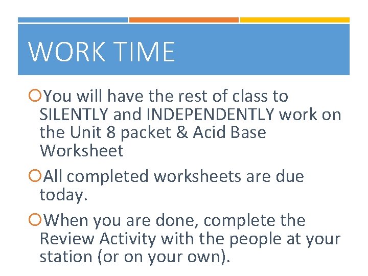 WORK TIME You will have the rest of class to SILENTLY and INDEPENDENTLY work