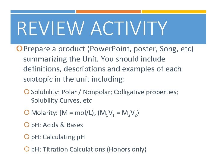 REVIEW ACTIVITY Prepare a product (Power. Point, poster, Song, etc) summarizing the Unit. You