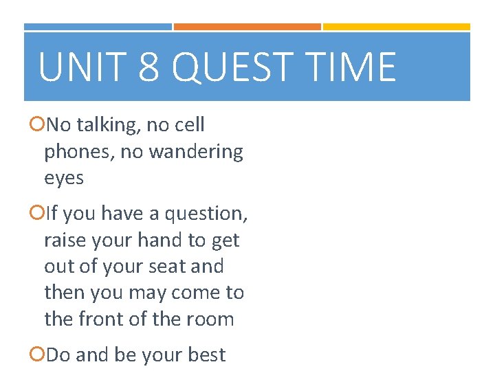 UNIT 8 QUEST TIME No talking, no cell phones, no wandering eyes If you