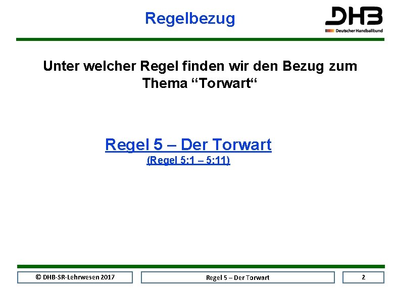 Regelbezug Unter welcher Regel finden wir den Bezug zum Thema “Torwart“ Regel 5 –