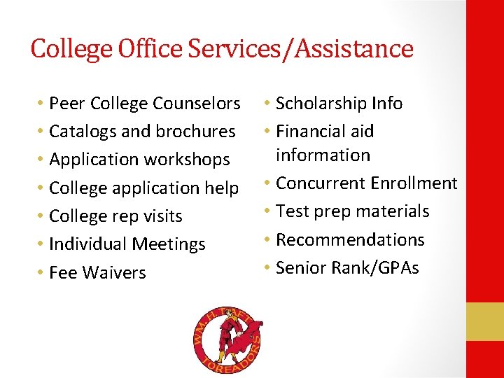 College Office Services/Assistance • Peer College Counselors • Catalogs and brochures • Application workshops