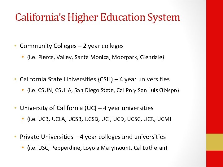 California’s Higher Education System • Community Colleges – 2 year colleges • (i. e.