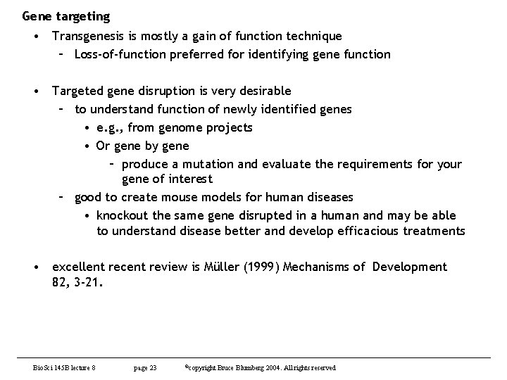 Gene targeting • Transgenesis is mostly a gain of function technique – Loss-of-function preferred