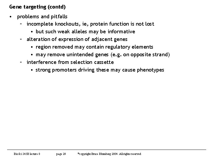 Gene targeting (contd) • problems and pitfalls – incomplete knockouts, ie, protein function is