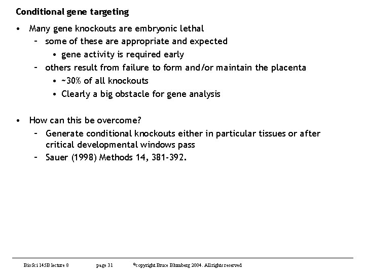 Conditional gene targeting • Many gene knockouts are embryonic lethal – some of these