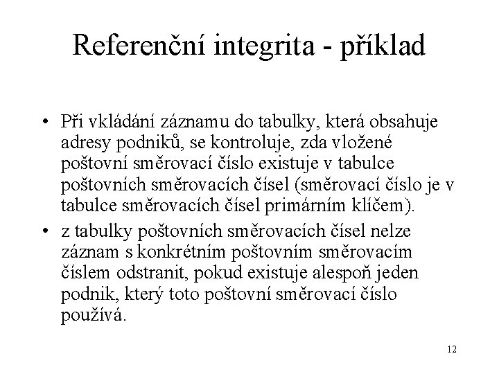 Referenční integrita - příklad • Při vkládání záznamu do tabulky, která obsahuje adresy podniků,