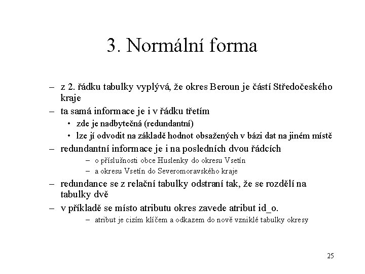 3. Normální forma – z 2. řádku tabulky vyplývá, že okres Beroun je částí