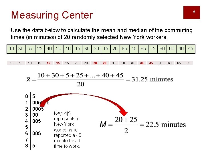 Measuring Center 5 Use the data below to calculate the mean and median of