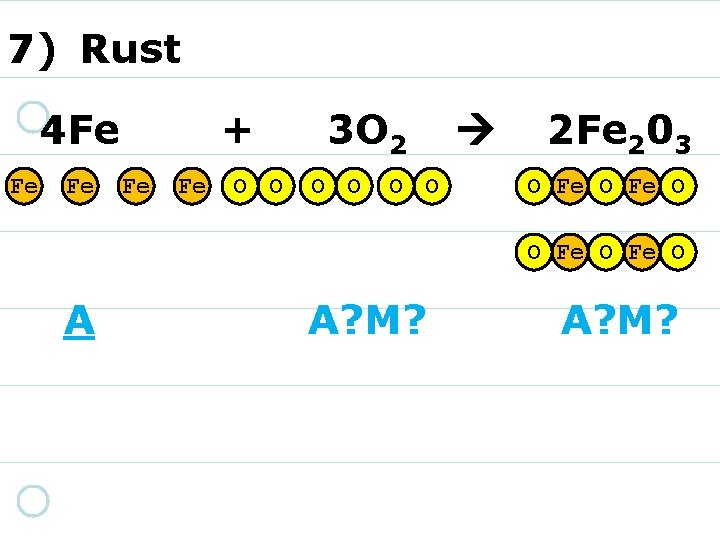 7) Rust 4 Fe Fe Fe + Fe Fe O O 3 O 2