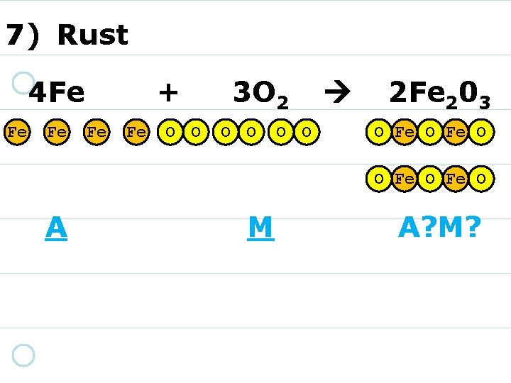 7) Rust 4 Fe Fe Fe + Fe Fe O O 3 O 2