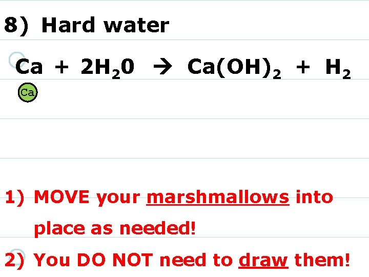 8) Hard water Ca + 2 H 20 Ca(OH)2 + H 2 Ca 1)