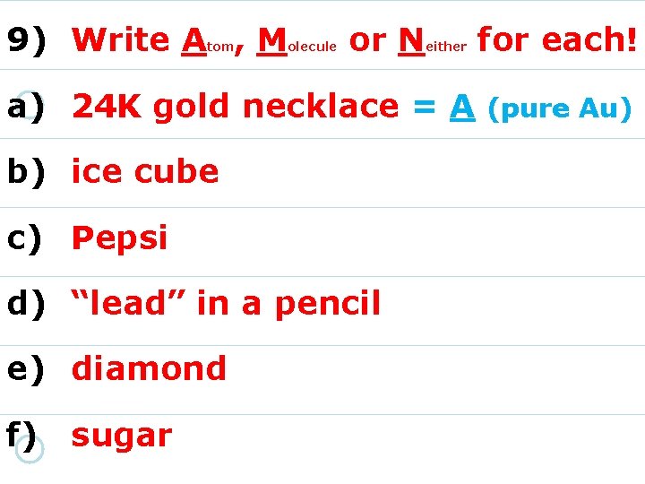 9) Write A , M tom olecule or N either for each! a) 24