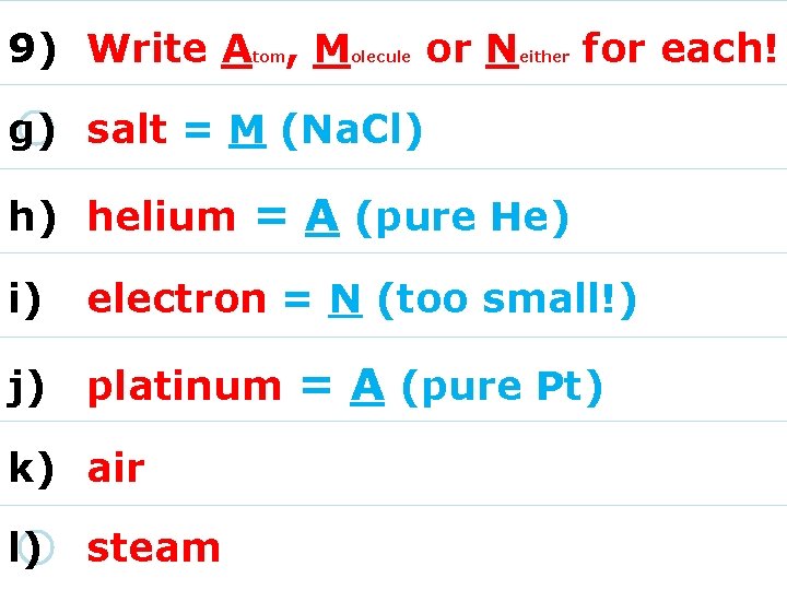 9) Write A , M tom olecule or N either for each! g) salt