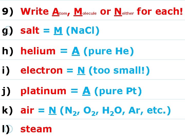 9) Write A , M tom olecule or N either for each! g) salt