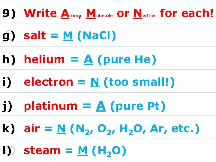 9) Write A , M tom olecule or N either for each! g) salt