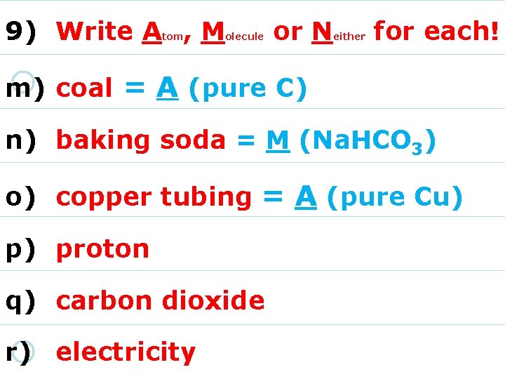 9) Write A , M tom olecule or N either for each! m) coal