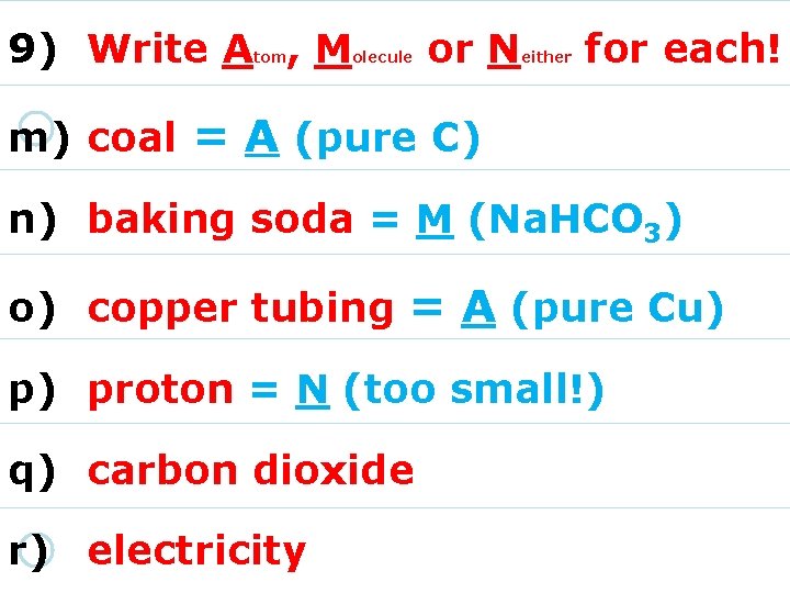 9) Write A , M tom olecule or N either for each! m) coal