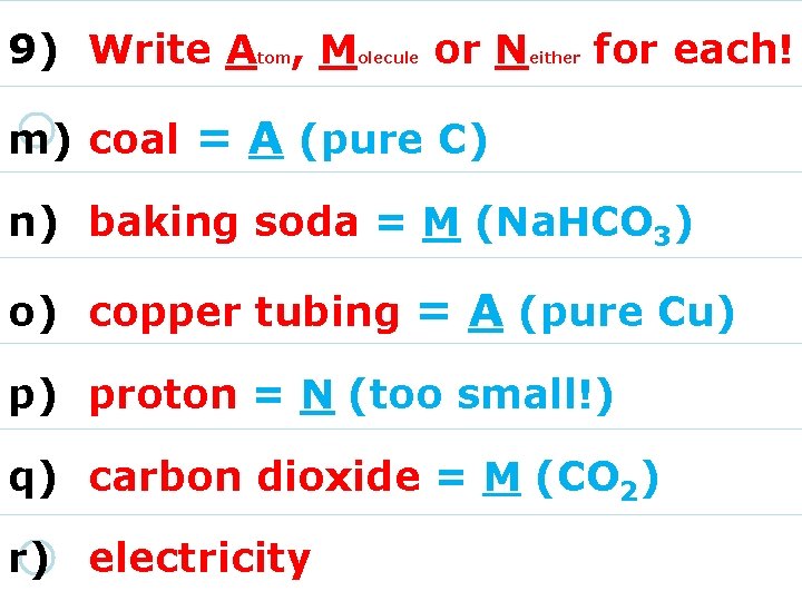9) Write A , M tom olecule or N either for each! m) coal