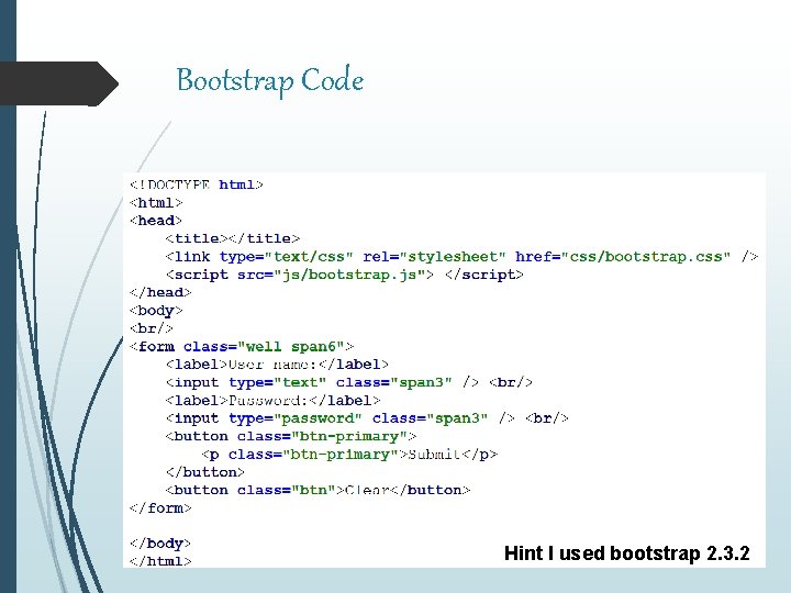 Bootstrap Code Hint I used bootstrap 2. 3. 2 