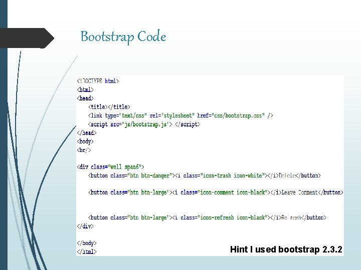 Bootstrap Code Hint I used bootstrap 2. 3. 2 