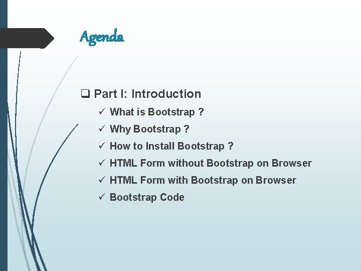 Agenda q Part I: Introduction ü What is Bootstrap ? ü Why Bootstrap ?