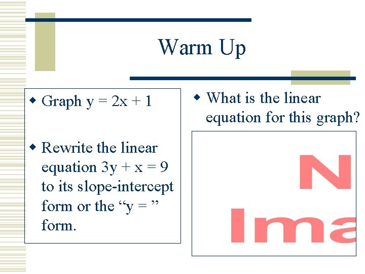 Warm Up w Graph y = 2 x + 1 w Rewrite the linear