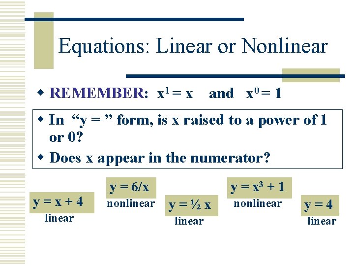 Equations: Linear or Nonlinear w REMEMBER: x 1 = x and x 0 =