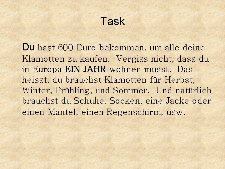 Task Du hast 600 Euro bekommen, um alle deine Klamotten zu kaufen. Vergiss nicht,