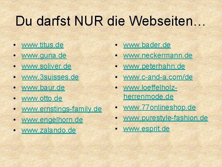 Du darfst NUR die Webseiten… • • • www. titus. de www. guna. de