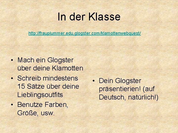 In der Klasse http: //frauplummer. edu. glogster. com/klamottenwebquest/ • Mach ein Glogster über deine