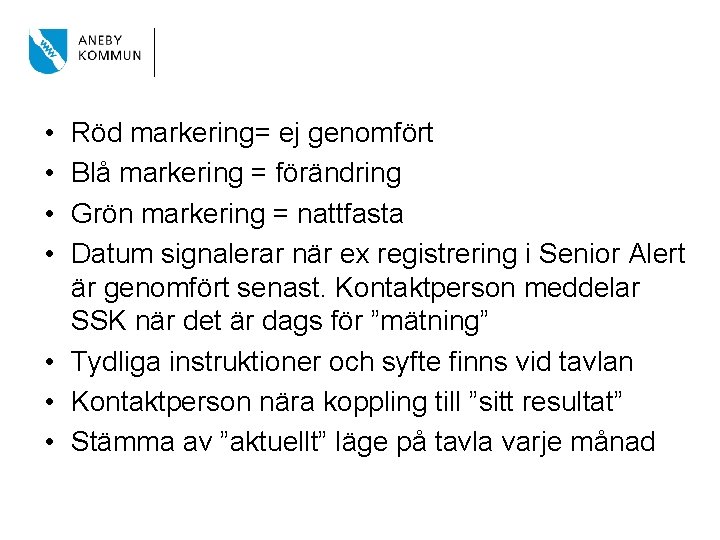  • • Röd markering= ej genomfört Blå markering = förändring Grön markering =