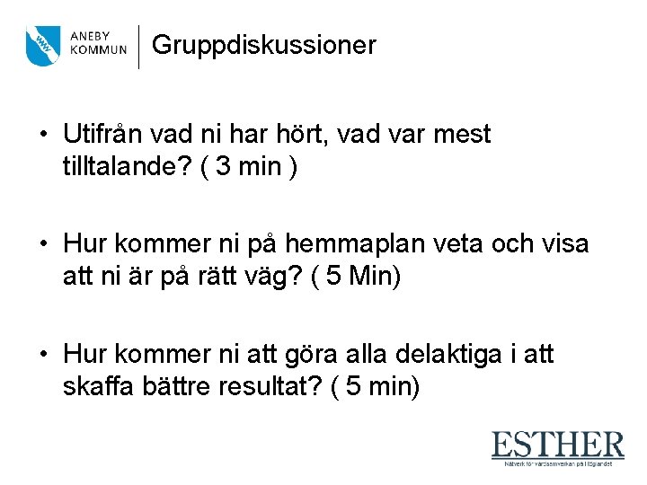 Gruppdiskussioner • Utifrån vad ni har hört, vad var mest tilltalande? ( 3 min