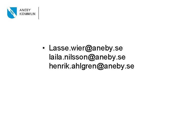  • Lasse. wier@aneby. se laila. nilsson@aneby. se henrik. ahlgren@aneby. se 