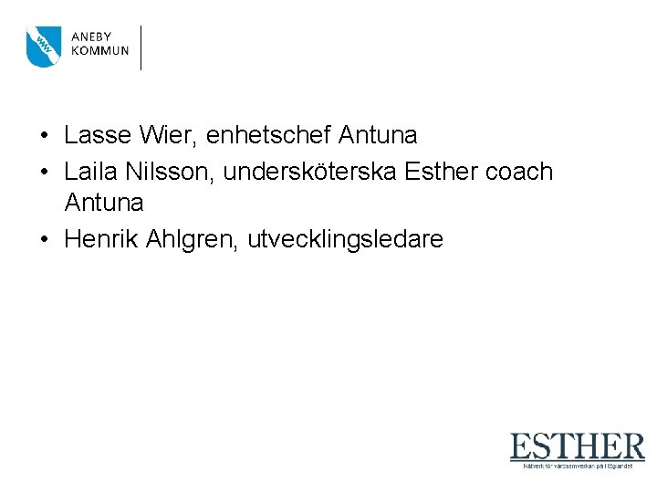  • Lasse Wier, enhetschef Antuna • Laila Nilsson, undersköterska Esther coach Antuna •